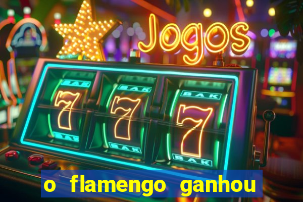 o flamengo ganhou ou perdeu hoje
